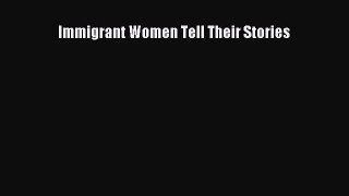 Read Immigrant Women Tell Their Stories Ebook Free