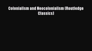 Read Colonialism and Neocolonialism (Routledge Classics) Ebook Free