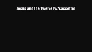 Book Jesus and the Twelve (w/cassette) Read Full Ebook