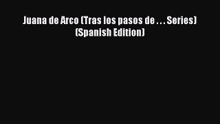 Ebook Juana de Arco (Tras los pasos de . . . Series) (Spanish Edition) Read Full Ebook