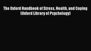 [Read book] The Oxford Handbook of Stress Health and Coping (Oxford Library of Psychology)