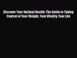 [Read book] Discover Your Optimal Health: The Guide to Taking Control of Your Weight Your Vitality