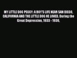Ebook MY LITTLE DOG PEGGY: A BOY'S LIFE NEAR SAN DIEGO CALIFORNIA AND THE LITTLE DOG HE LOVED.