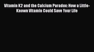 [Read book] Vitamin K2 and the Calcium Paradox: How a Little-Known Vitamin Could Save Your