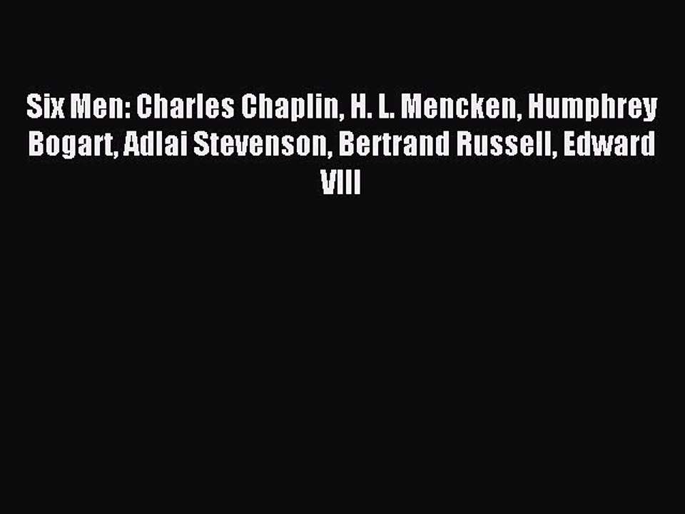 [Download PDF] Six Men: Charles Chaplin H. L. Mencken Humphrey Bogart Adlai Stevenson Bertrand