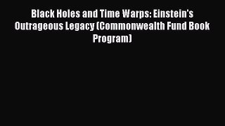 [Read book] Black Holes and Time Warps: Einstein's Outrageous Legacy (Commonwealth Fund Book