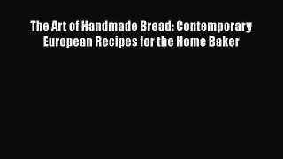 [PDF] The Art of Handmade Bread: Contemporary European Recipes for the Home Baker [Download]