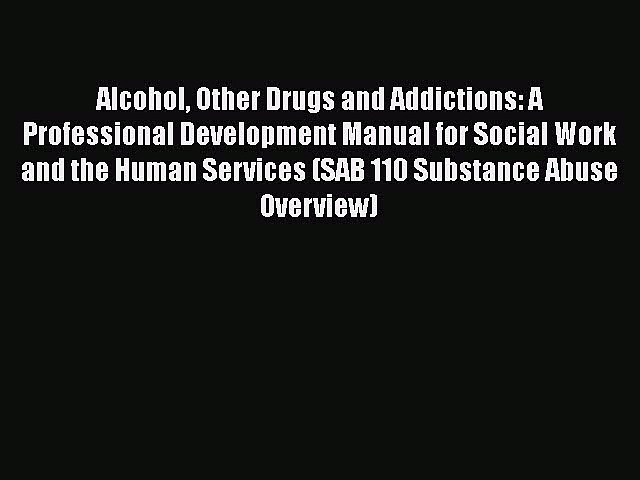 [Read book] Alcohol Other Drugs and Addictions: A Professional Development Manual for Social