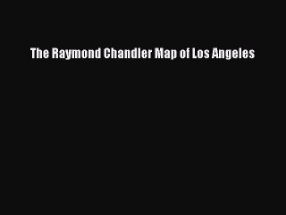 [Download PDF] The Raymond Chandler Map of Los Angeles Ebook Free