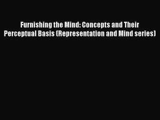 PDF Furnishing the Mind: Concepts and Their Perceptual Basis (Representation and Mind series)
