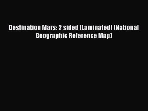 [Download PDF] Destination Mars: 2 sided [Laminated] (National Geographic Reference Map) Ebook