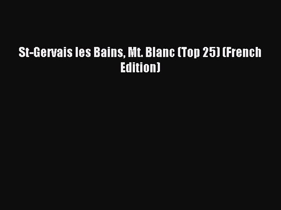 [Download PDF] St-Gervais les Bains Mt. Blanc (Top 25) (French Edition) PDF Free