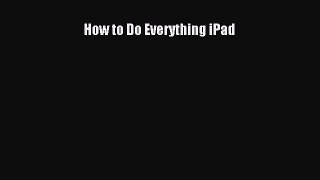 Read How to Do Everything iPad Ebook Free
