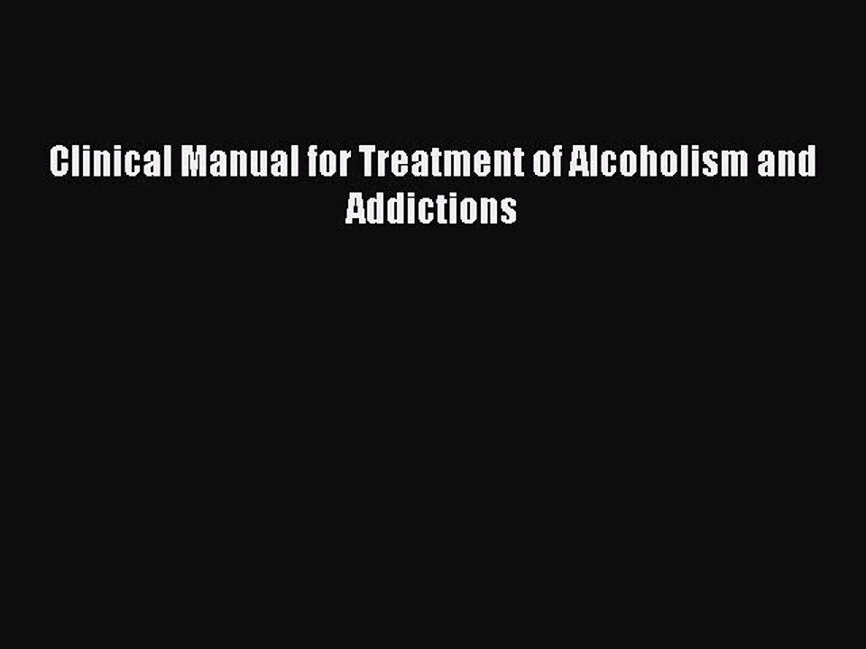 Read Clinical Manual for Treatment of Alcoholism and Addictions Ebook Free