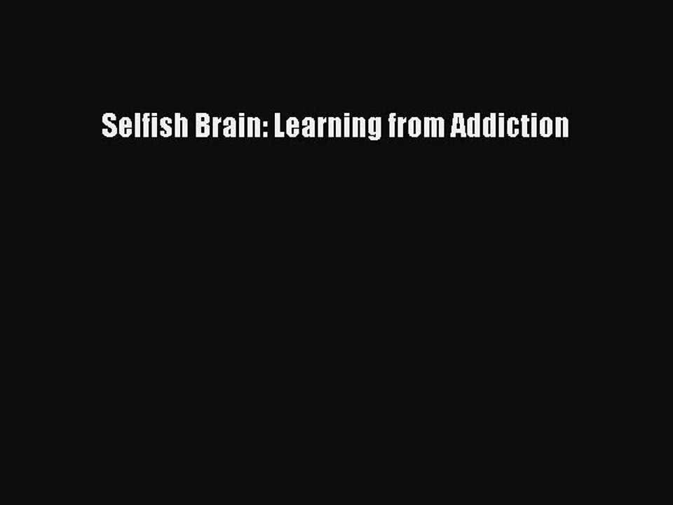 Download Selfish Brain: Learning from Addiction Ebook Free