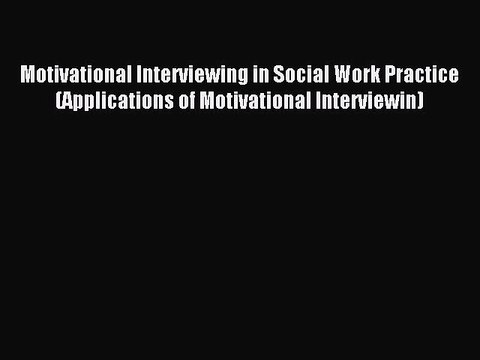 Read Motivational Interviewing in Social Work Practice (Applications of Motivational Interviewin)