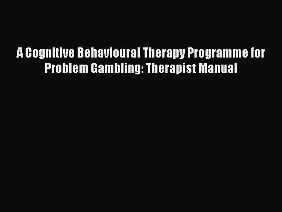Read A Cognitive Behavioural Therapy Programme for Problem Gambling: Therapist Manual Ebook