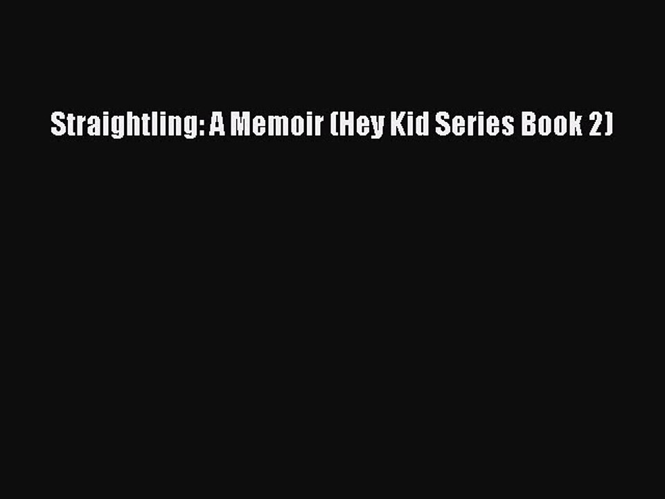Read Straightling: A Memoir (Hey Kid Series Book 2) Ebook Free