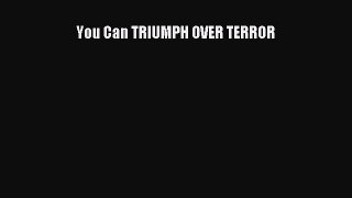 [Read book] You Can TRIUMPH OVER TERROR [Download] Online