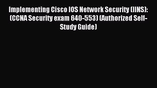 Read Implementing Cisco IOS Network Security (IINS): (CCNA Security exam 640-553) (Authorized