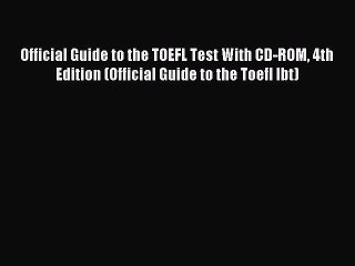 [Download PDF] Official Guide to the TOEFL Test With CD-ROM 4th Edition (Official Guide to