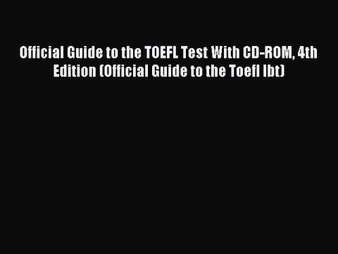 [Download PDF] Official Guide to the TOEFL Test With CD-ROM 4th Edition (Official Guide to
