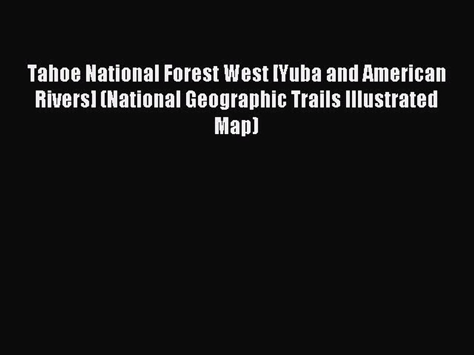[Download PDF] Tahoe National Forest West [Yuba and American Rivers] (National Geographic Trails