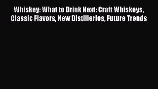 [PDF] Whiskey: What to Drink Next: Craft Whiskeys Classic Flavors New Distilleries Future Trends