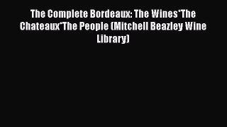 [PDF] The Complete Bordeaux: The Wines*The Chateaux*The People (Mitchell Beazley Wine Library)