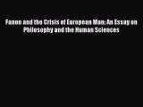 Read Fanon and the Crisis of European Man: An Essay on Philosophy and the Human Sciences Ebook