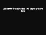 Read Learn to Code in Swift: The new language of iOS Apps Ebook Online