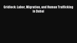 Download Gridlock: Labor Migration and Human Trafficking in Dubai Ebook Free