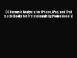 Read iOS Forensic Analysis: for iPhone iPad and iPod touch (Books for Professionals by Professionals)