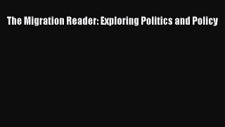 Read The Migration Reader: Exploring Politics and Policy Ebook Free