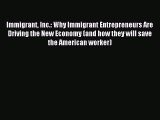 Read Immigrant Inc.: Why Immigrant Entrepreneurs Are Driving the New Economy (and how they
