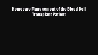 Read Homecare Management of the Blood Cell Transplant Patient Ebook Free