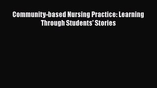 Read Community-based Nursing Practice: Learning Through Students' Stories Ebook Free