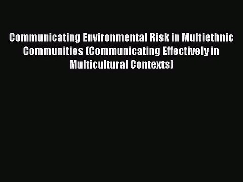 [Read book] Communicating Environmental Risk in Multiethnic Communities (Communicating Effectively