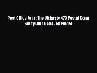 [Download PDF] Post Office Jobs: The Ultimate 473 Postal Exam Study Guide and Job FInder Ebook