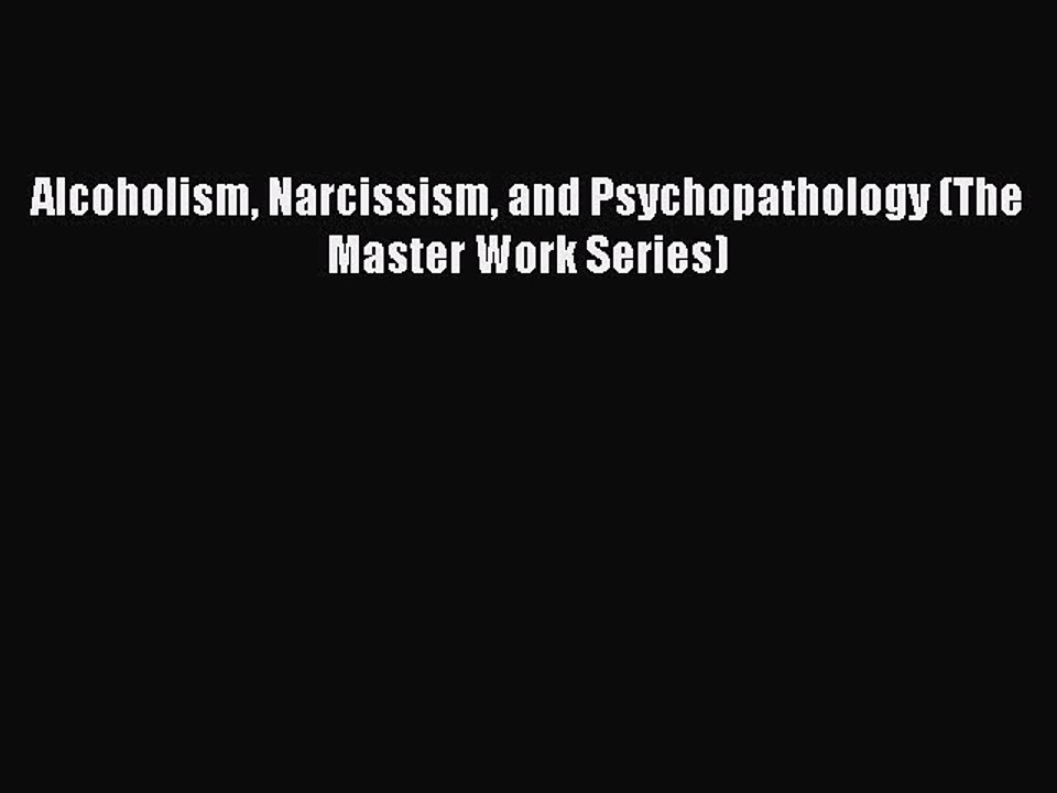 Read Alcoholism Narcissism and Psychopathology (The Master Work Series) Ebook Free