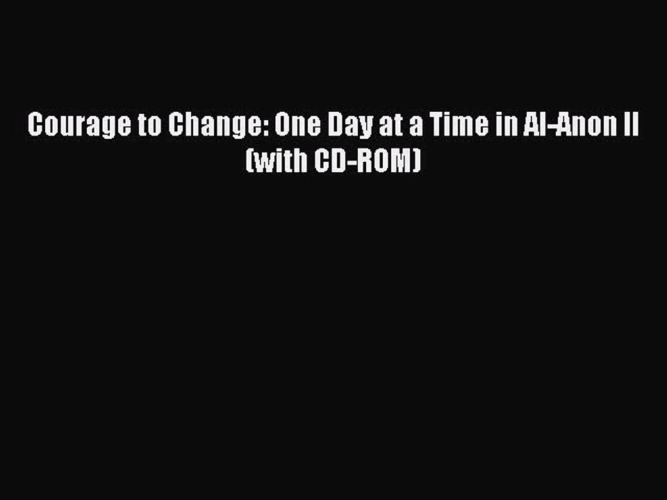 Read Courage to Change: One Day at a Time in Al-Anon II (with CD-ROM) Ebook Free