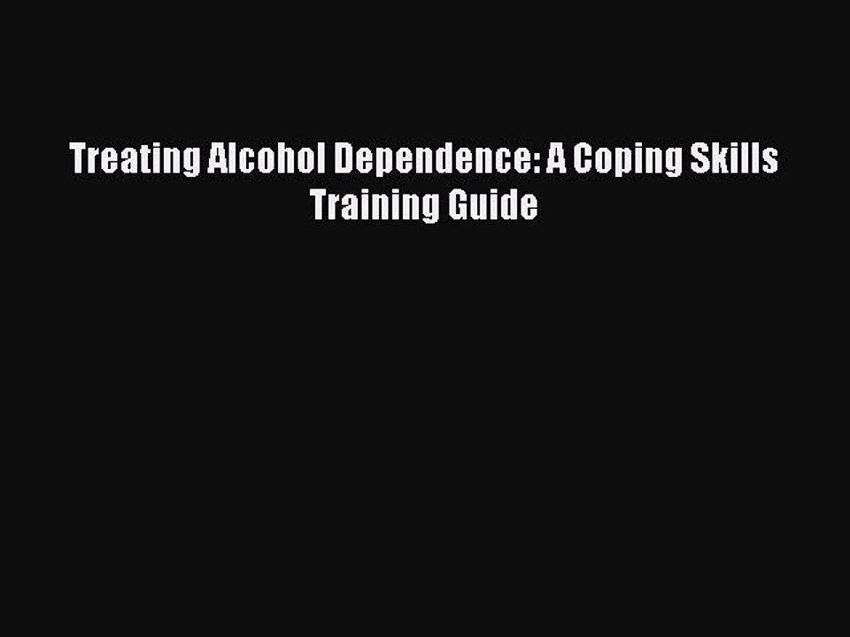 Read Treating Alcohol Dependence: A Coping Skills Training Guide Ebook Free
