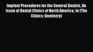 [Read book] Implant Procedures for the General Dentist An Issue of Dental Clinics of North