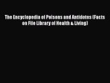 [Read book] The Encyclopedia of Poisons and Antidotes (Facts on File Library of Health & Living)