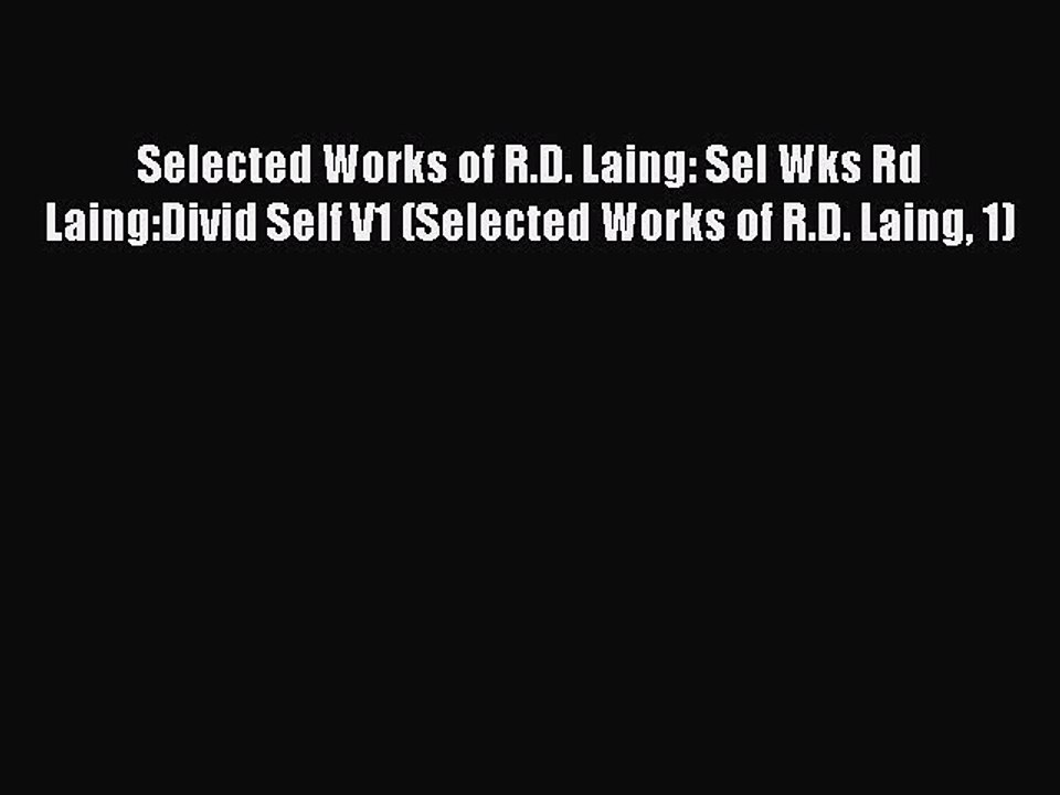 Read Selected Works of R.D. Laing: Sel Wks Rd Laing:Divid Self V1 (Selected Works of R.D. Laing