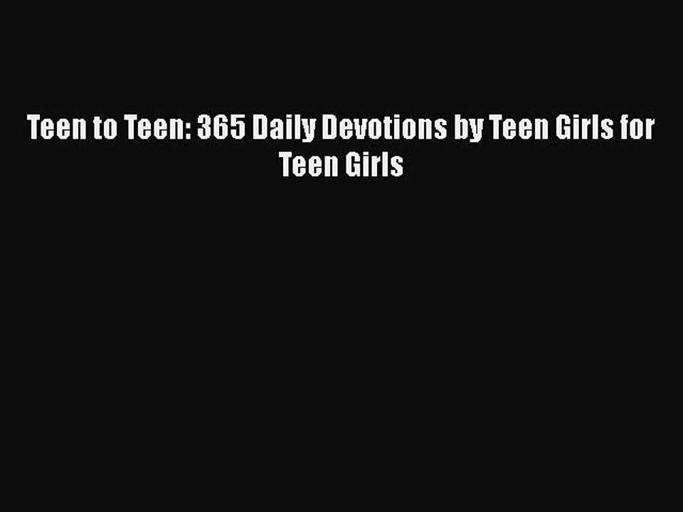Book Teen to Teen: 365 Daily Devotions by Teen Girls for Teen Girls Read Full Ebook