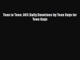 Ebook Teen to Teen: 365 Daily Devotions by Teen Guys for Teen Guys Read Full Ebook