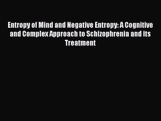 Read Entropy of Mind and Negative Entropy: A Cognitive and Complex Approach to Schizophrenia