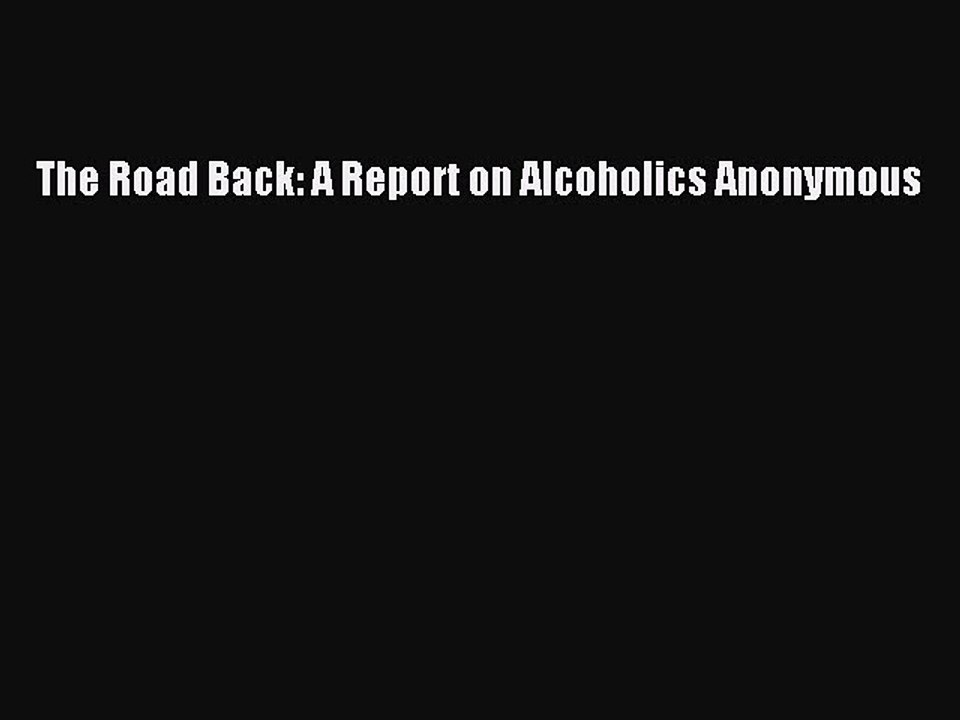 Download The Road Back: A Report on Alcoholics Anonymous PDF Free