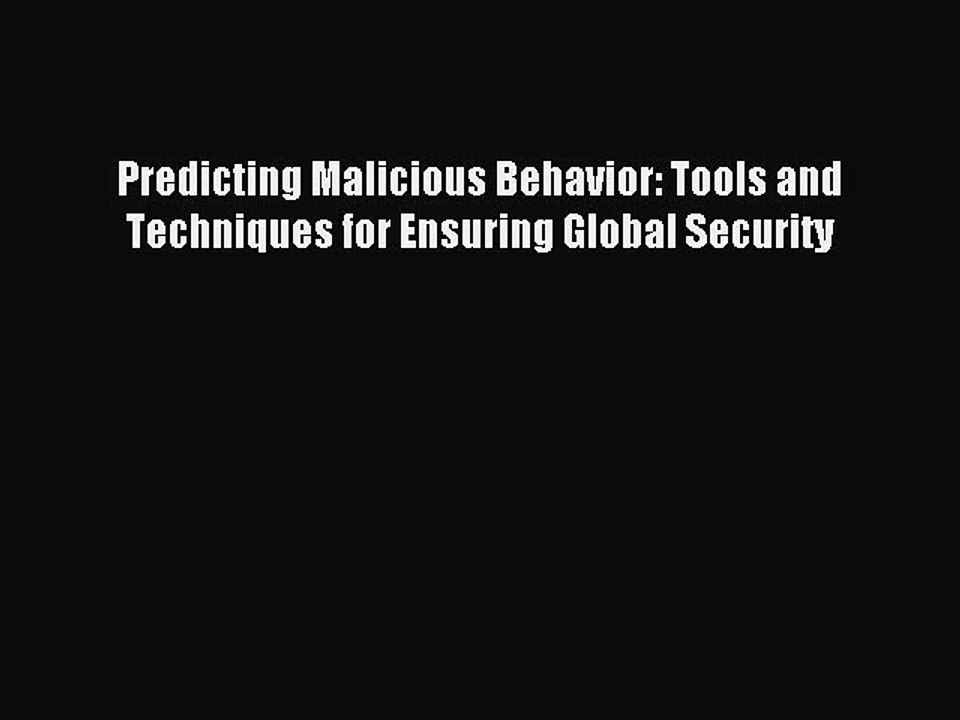 Read Predicting Malicious Behavior: Tools and Techniques for Ensuring Global Security Ebook